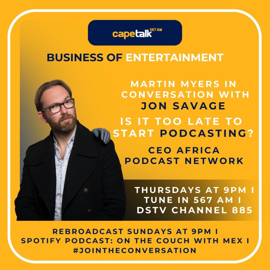 Jon Savage Joins Cape Talk’s The Business of Entertainment with Martin Myers — Exploring the Big Question: Is It Too Late to Start Podcasting?